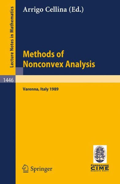 Methods of Nonconvex Analysis: Lectures given at the 1st Session of the Centro Internazionale Matematico Estivo (C.I.M.E.) held at Varenna, Italy, June 15-23, 1989 / Edition 1