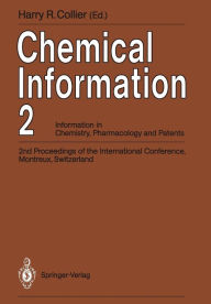 Title: Chemical Information 2: Information in Chemistry, Pharmacology and Patents 2nd Proceedings of the International Conference, Montreux, Switzerland, September 1990, Author: Harry R. Collier