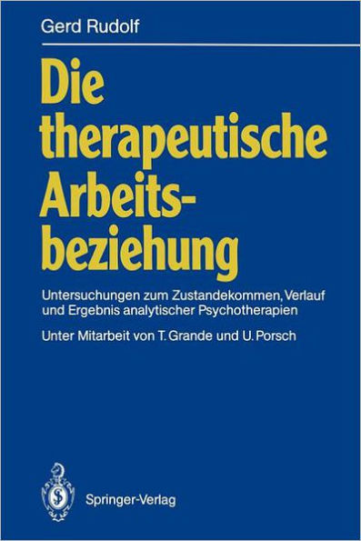 Die therapeutische Arbeitsbeziehung: Untersuchungen zum Zustandekommen, Verlauf und Ergebnis analytischer Psychotherapien