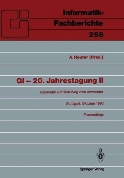 GI - 20. Jahrestagung II: Informatik auf dem Weg zum Anwender Stuttgart, 8.-12. Oktober 1990 Proceedings