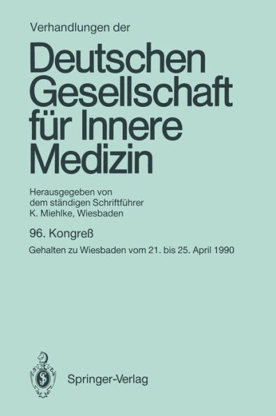 Verhandlungen der Deutschen Gesellschaft fï¿½r Innere Medizin: 96. Kongreï¿½ gehalten zu Wiesbaden vom 21. bis 25. April 1990