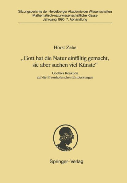 "Gott hat die Natur einfï¿½ltig gemacht, sie aber schon viel Kï¿½nste": Goethes Reaktion auf die Fraunhoferschen Entdeckungen