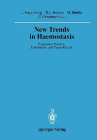 Title: New Trends in Haemostasis: Coagulation Proteins, Endothelium, and Tissue Factors / Edition 1, Author: Job Harenberg