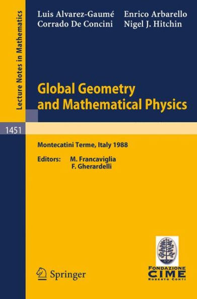 Global Geometry and Mathematical Physics: Lectures given at the 2nd Session of the Centro Internazionale Matematico Estivo (C.I.M.E.) held at Montecatini Terme, Italy, July 4-12, 1988 / Edition 1