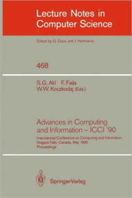 Title: Advances in Computing and Information - ICCI '90: International Conference on Computing and Information Niagara Falls, Canada, May 23-26, 1990. Proceedings / Edition 1, Author: Selim G. Akl