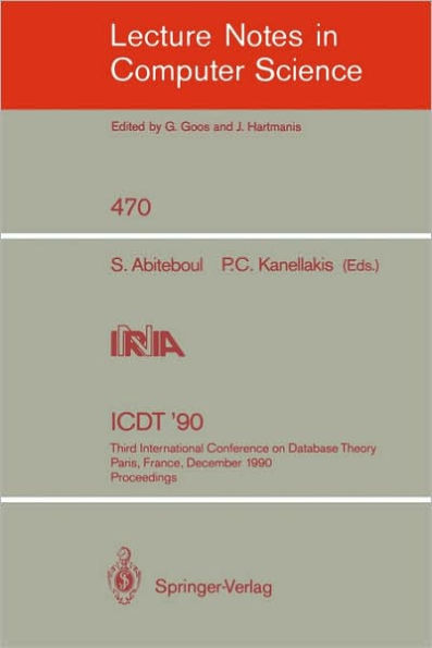 ICDT '90: Third International Conference on Database Theory, Paris, France, December 12-14, 1990, Proceedings / Edition 1