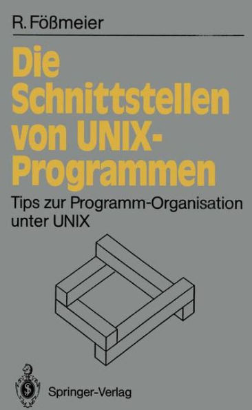 Die Schnittstellen von UNIX-Programmen: Tips zur Programm-Organisation unter UNIX