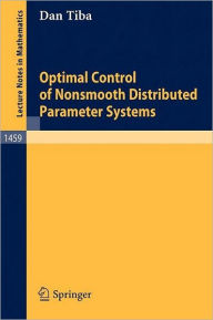 Title: Optimal Control of Nonsmooth Distributed Parameter Systems / Edition 1, Author: Dan Tiba
