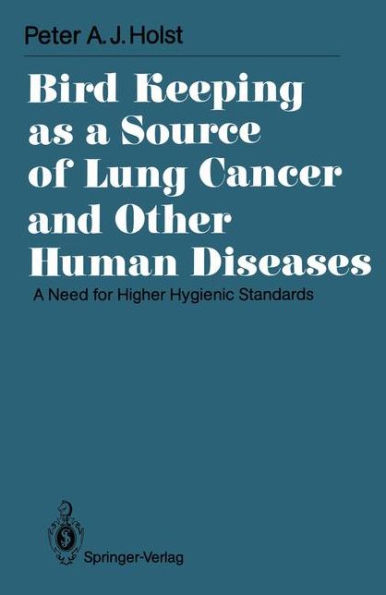 Bird Keeping as a Source of Lung Cancer and Other Human Diseases: A Need for Higher Hygienic Standards / Edition 1
