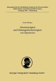 Title: Absolutstetigkeit und Ordnungsabsolutstetigkeit von Operatoren: Vorgelegt in der Sitzung vom 30. Juni 1990 von Helmut H. Schaefer, Author: Frank Räbiger