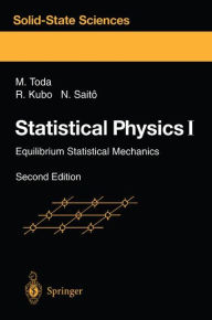 Title: Statistical Physics I: Equilibrium Statistical Mechanics / Edition 2, Author: Morikazu Toda