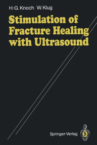 Title: Stimulation of Fracture Healing with Ultrasound / Edition 1, Author: Hans-Georg Knoch