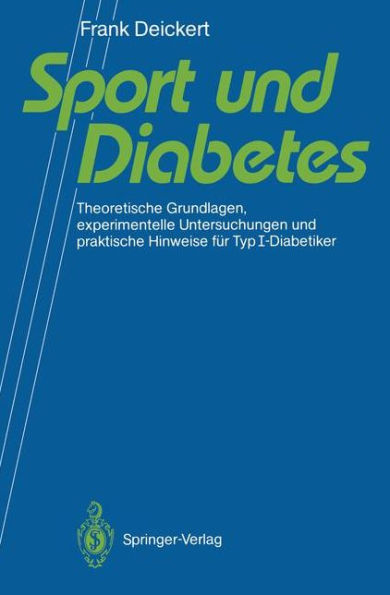 Sport und Diabetes: Theoretische Grundlagen, experimentelle Untersuchungen und praktische Hinweise fï¿½r TypI-Diabetiker