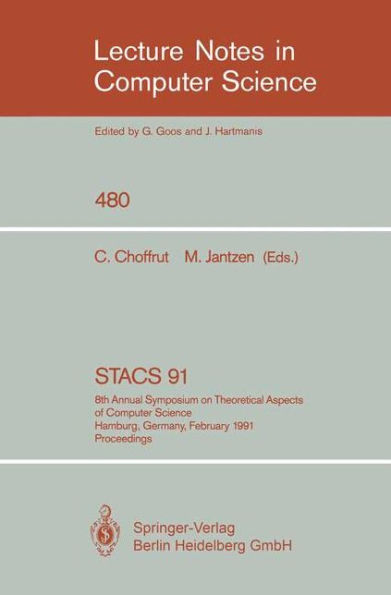 STACS 91: 8th Annual Symposium on Theoretical Aspects of Computer Science, Hamburg, Germany, February 14-16, 1991. Proceedings / Edition 1
