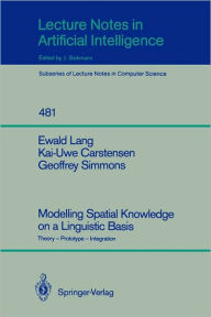 Title: Modelling Spatial Knowledge on a Linguistic Basis: Theory - Prototype - Integration, Author: Ewald Lang