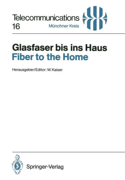 Glasfaser bis ins Haus / Fiber to the Home: Vortrï¿½ge des am 14./15. November 1990 in Mï¿½nchen abgehaltenen Kongresses / Proceedings of a Congress Held in Munich, November 14/15, 1990