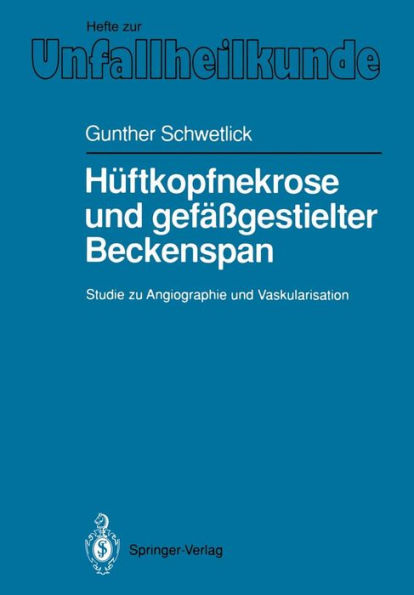 Hï¿½ftkopfnekrose und gefï¿½ï¿½gestielter Beckenspan: Studie zu Angiographie und Vaskularisation