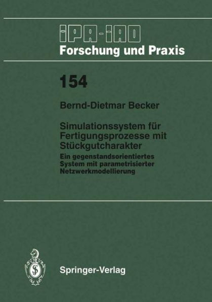 Simulationssystem fï¿½r Fertigungsprozesse mit Stï¿½ckgutcharakter: Ein gegenstandsorientiertes System mit parametrisierter Netzwerkmodellierung