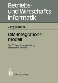 Title: CIM-Integrationsmodell: Die EDV-gestï¿½tzte Verbindung betrieblicher Bereiche, Author: Jïrg Becker