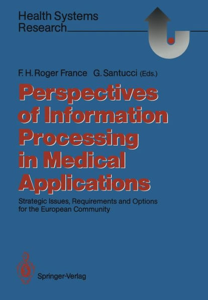 Perspectives of Information Processing in Medical Applications: Strategic Issues, Requirements and Options for the European Community / Edition 1