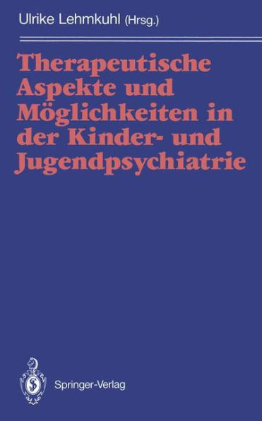 Therapeutische Aspekte und Mï¿½glichkeiten in der Kinder- und Jugendpsychiatrie