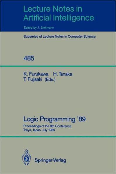 Logic Programming '89: Proceedings of the 8th Conference, Tokyo, Japan, July 12-14, 1989