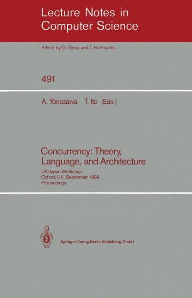 Concurrency: Theory, Language, and Architecture: UK/Japan Workshop, Oxford, UK, September 25-27, 1989, Proceedings