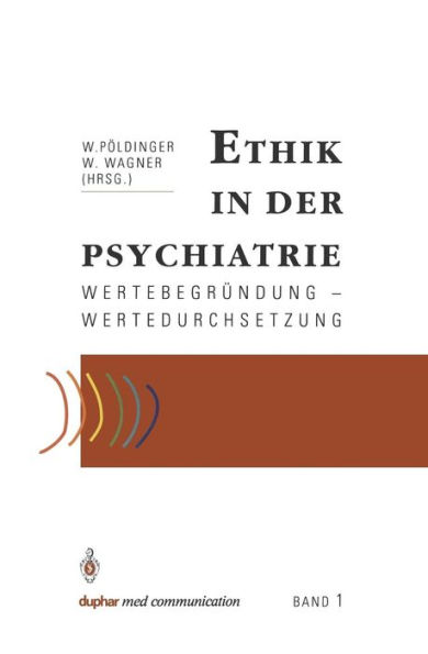 Ethik in der Psychiatrie: Wertebegrï¿½ndung - Wertedurchsetzung