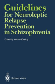 Title: Guidelines for Neuroleptic Relapse Prevention in Schizophrenia: Proceedings of a Consensus Conference held April 19-20, 1989, in Bruges, Belgium, Author: Werner Kissling