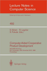 Title: Computer-Aided Cooperative Product Development: MIT-JSME Workshop, MIT, Cambridge, USA, November 20/21, 1989. Proceedings / Edition 1, Author: Duvvuru Sriram