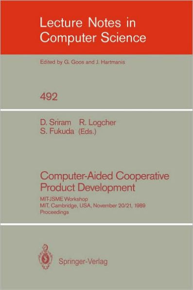 Computer-Aided Cooperative Product Development: MIT-JSME Workshop, MIT, Cambridge, USA, November 20/21, 1989. Proceedings / Edition 1