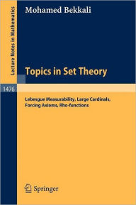Title: Topics in Set Theory: Lebesgue Measurability, Large Cardinals, Forcing Axioms, Rho-functions / Edition 1, Author: Mohamed Bekkali