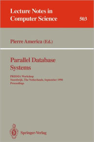 Parallel Database Systems: PRISMA Workshop, Noordwijk, The Netherlands, September 24-26, 1990. Proceedings. / Edition 1