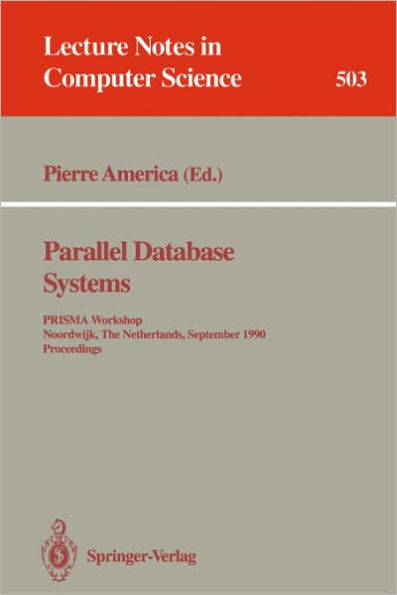Parallel Database Systems: PRISMA Workshop, Noordwijk, The Netherlands, September 24-26, 1990. Proceedings. / Edition 1