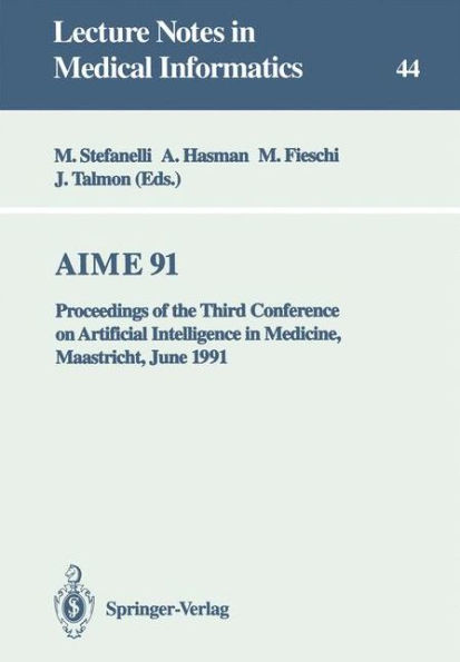 AIME 91: Proceedings of the Third Conference on Artificial Intelligence in Medicine, Maastricht, June 24-27, 1991 / Edition 1