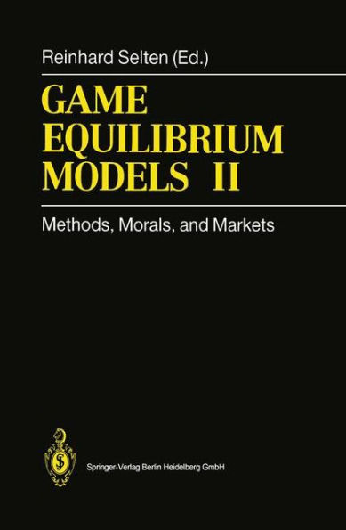 Game Equilibrium Models II: Methods, Morals, and Markets / Edition 1