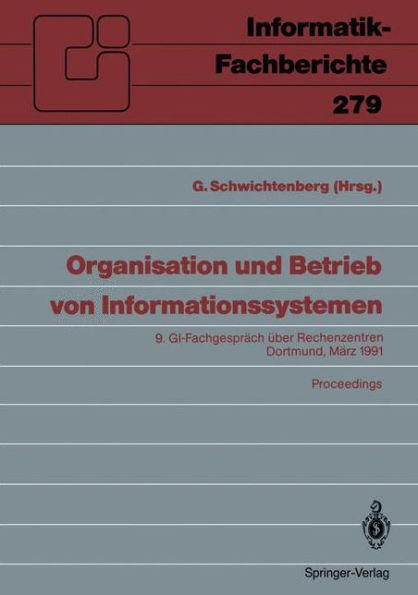 Organisation und Betrieb von Informationssystemen: 9. GI - Fachgesprï¿½ch ï¿½ber Rechenzentren Dortmund, 14. und 15. Mï¿½rz 1991 Proceedings