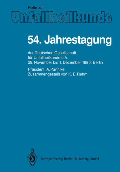 54. Jahrestagung: der Deutschen Gesellschaft fï¿½r Unfallheilkunde e.V., 28. November bis 1. Dezember 1990, Berlin