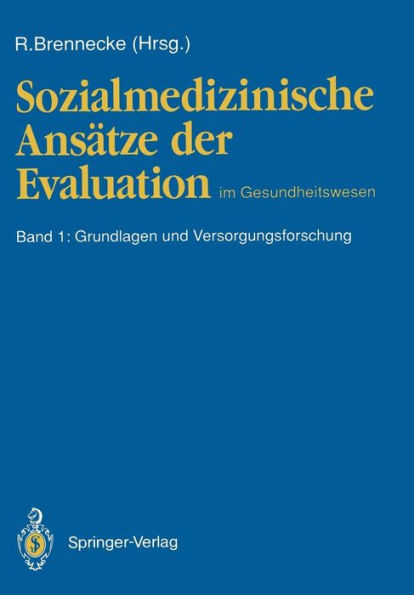 Sozialmedizinische Ansätze der Evaluation im Gesundheitswesen: Band 1: Grundlagen und Versorgungsforschung