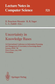 Title: Uncertainty in Knowledge Bases: 3rd International Conference on Information Processing and Management of Uncertainty in Knowledge-Based Systems, IPMU'90, Paris, France, July 2 - 6, 1990. Proceedings / Edition 1, Author: Bernadette Bouchon-Meunier