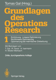 Title: Grundlagen des Operations Research: 1 Einfï¿½hrung, Lineare Optimierung, Nichtlineare Optimierung, Optimierung bei mehrfacher Zielsetzung, Author: Tomas Gal