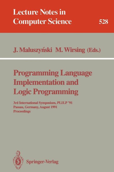 Programming Language Implementation and Logic Programming: 3rd International Symposium, PLILP '91, Passau, Germany, August 26-28, 1991. Proceedings / Edition 1