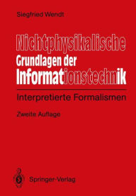 Title: Nichtphysikalische Grundlagen der Informationstechnik: Interpretierte Formalismen, Author: Siegfied Wendt