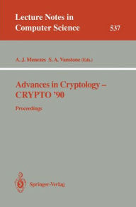 Title: Advances in Cryptology - CRYPTO '90: Proceedings, Author: Alfred J. Menezes