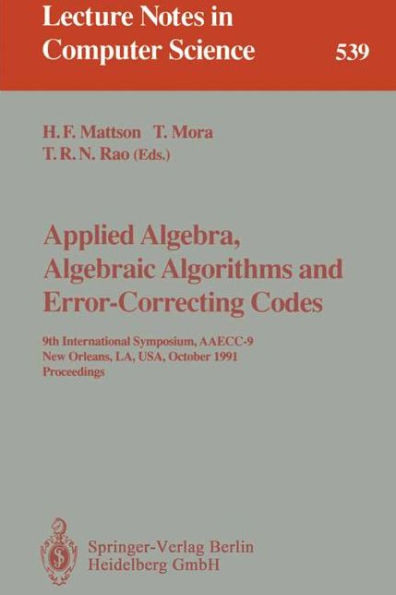 Applied Algebra, Algebraic Algorithms and Error-Correcting Codes: 9th International Symposium, AAECC-9, New Orleans, LA, USA, October 7-11, 1991. Proceedings