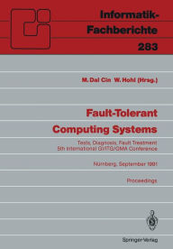Title: Fault-Tolerant Computing Systems: Tests, Diagnosis, Fault Treatment 5th International GI/ITG/GMA Conference Nürnberg, September 25-27, 1991 Proceedings, Author: Mario Dal Cin