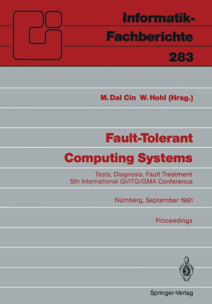 Fault-Tolerant Computing Systems: Tests, Diagnosis, Fault Treatment 5th International GI/ITG/GMA Conference Nï¿½rnberg, September 25-27, 1991 Proceedings