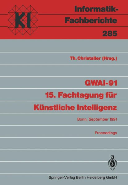 GWAI-91 15. Fachtagung für Künstliche Intelligenz: Bonn, 16.-20. September 1991 Proceedings