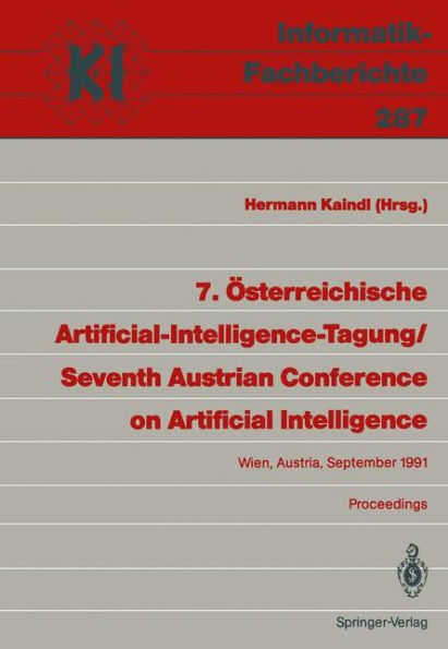 7. Österreichische Artificial-Intelligence-Tagung / Seventh Austrian Conference on Artificial Intelligence: Wien, Austria, 24.-27. September 1991 Proceedings