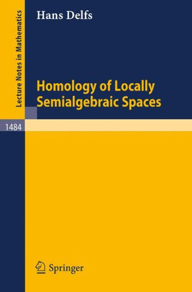 Homology of Locally Semialgebraic Spaces / Edition 1